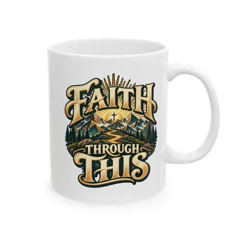 Faith Through This ceramic mug